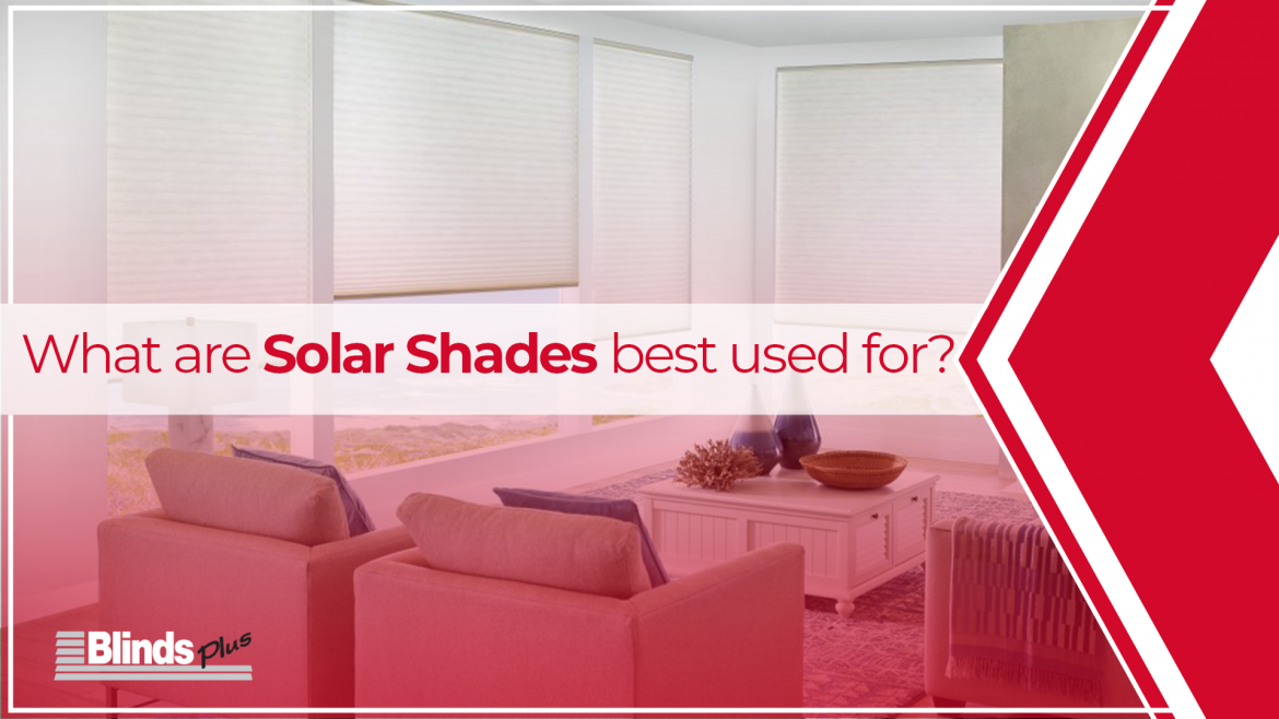 What Are Solar Shades Best Used For? 